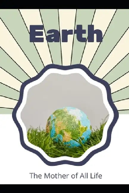 Earth: The Mother of All Life by Ruby M. Harris