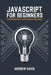 JavaScript for Beginners: A Step-by-Step Guide to Learning JavaScript Programming by Andrew Davis