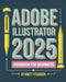 Adobe Illustrator 2025 Handbook for Beginners: A Complete Guide to Master the Art of Digital Design with the Latest Tools and Techniques by Rhett Lysander