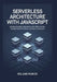 Serverless Architecture with JavaScrip: Building Scalable Applications with AWS Lambda, Google Cloud Functions, and Azure Functions by Roland Parker