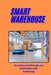 Smart Warehouse: Revolutionizing Storage and Distribution with Technology: Transforming Logistics with Automation, AI, and IoT for Enha by Jai San