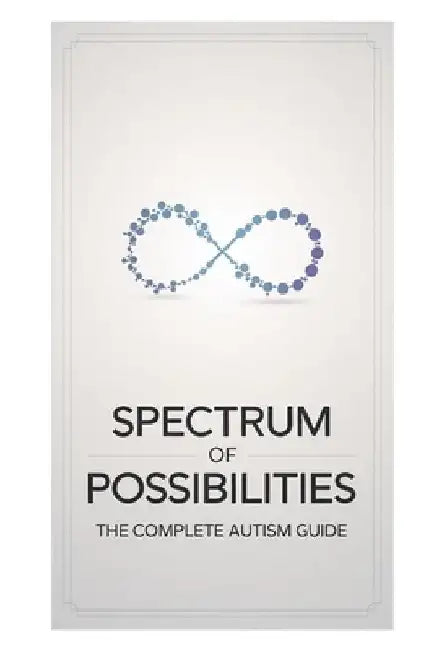 Spectrum of Possibilities: The Complete Guide to Understanding Autism by Issam El Bondoqi