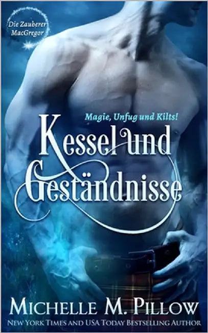 Kessel und Geständnisse: Magie, Unfug und Kilts! by Pillow, Michelle M.