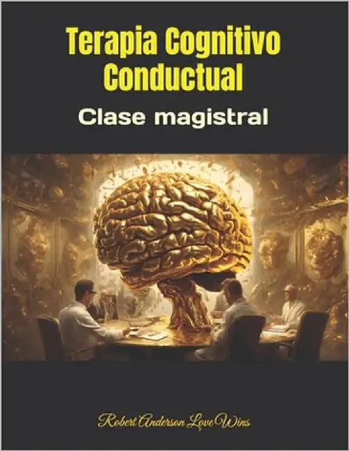 Terapia Cognitivo Conductual: Clase magistral by Anderson Love Wins, Robert