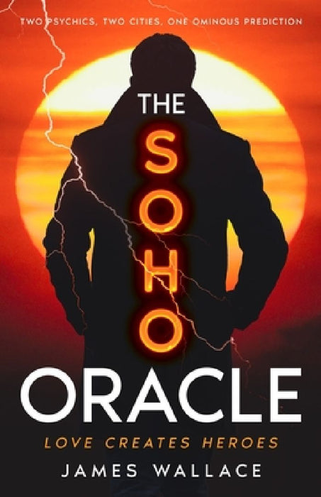 The Soho Oracle: Two Psychics, Two Cities, One Ominous Prediction by James Wallace