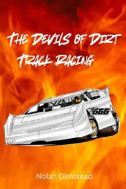 The Devils of Dirt Track Racing by Nolan Olmstead