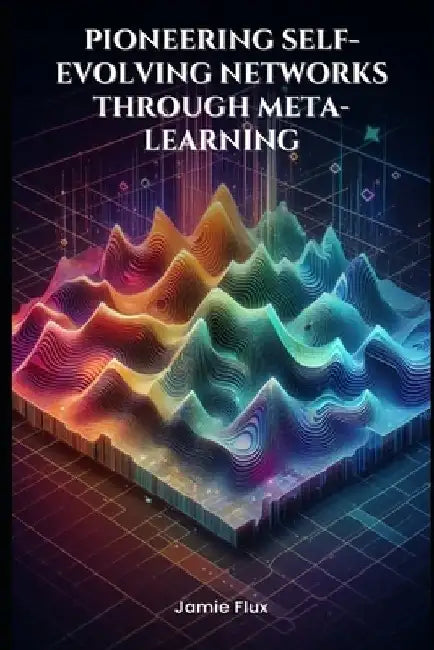 End-to-End Differentiable Architecture: Pioneering Self-Evolving Networks through Meta-Learning by Jamie Flux