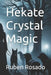 Hekate Crystal Magic by Ruben Rosado