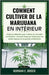 Comment Cultiver de la Marijuana En Intérieur: Guide du débutant pour cultiver du cannabis en intérieur: Conseils étape par étape pour les petits espa by E. Brock, Norman