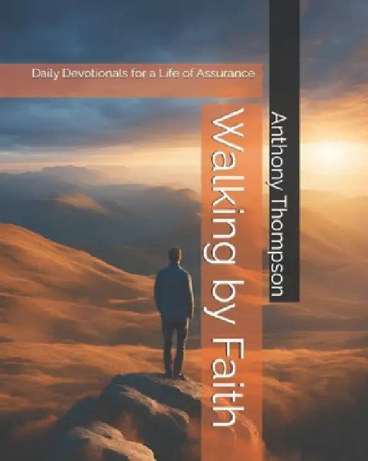 Walking by Faith: Daily Devotionals for a Life of Assurance by Anthony Thompson