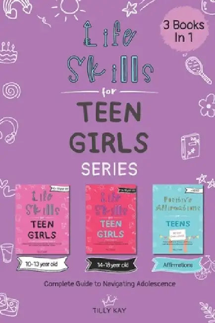 Life Skills for Teen Girls Series (3 books in 1): Complete Guide to Navigating Female Adolescence by Tilly Kay