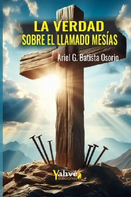 La verdad sobre el llamado Mesías by Ariel G. Batista Osorio