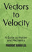 Vectors to Velocity: A Guide to Motion and Mechanics by Prashant Kumar Lal