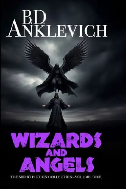 Wizards and Angels: The Short Fiction Collection, Volume Four by Rish Outfield