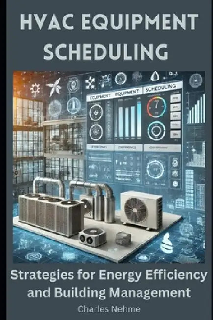 HVAC Equipment Scheduling: Strategies for Energy Efficiency and Building Management by Charles Nehme