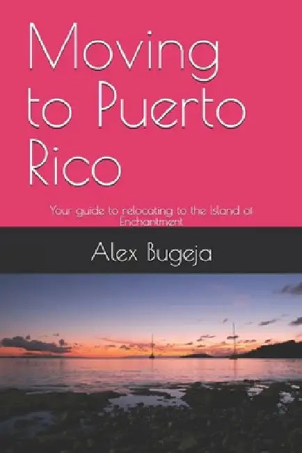Moving to Puerto Rico: Your guide to relocating to the Island of Enchantment by Alex Bugeja