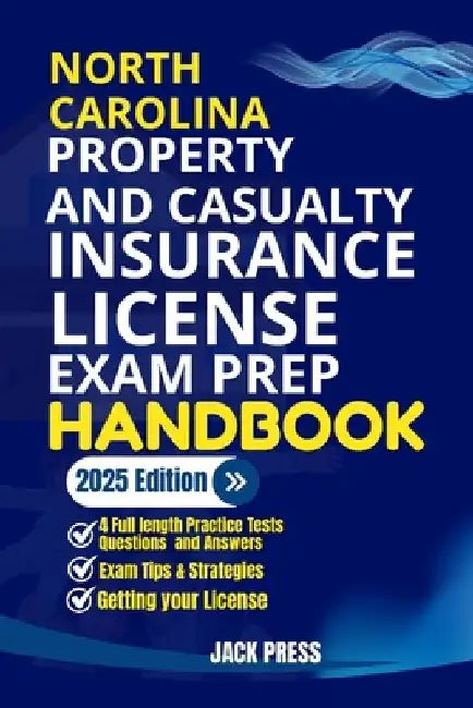 North Carolina Property and Casualty Insurance License Exam Prep Handbook: A Comprehensive Guide to Passing the Exam on Your First Try by Jack Press