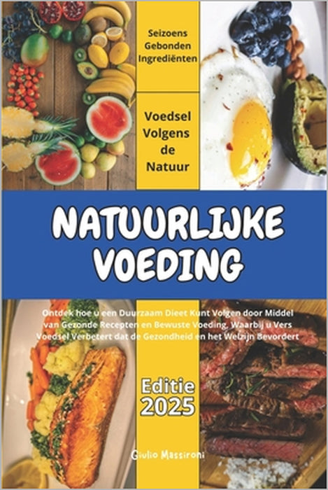 Natuurlijke Voeding: Ontdek hoe u een Duurzaam Dieet Kunt Volgen door Middel van Gezonde Recepten en Bewuste Voeding, Waarbij u Vers Voedse by Giulio Massironi