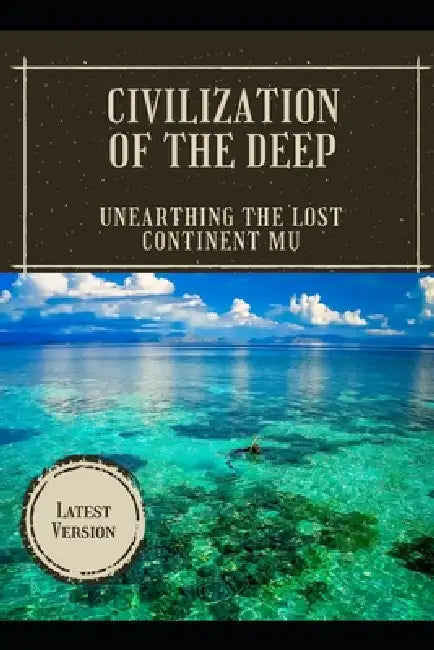 Civilization of the Deep: Unearthing the Lost Continent Mu by Ruby M. Harris