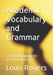 Academic Vocabulary and Grammar: Essential language for academic writing by Louis Rogers