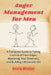 Anger Management For Men: A Complete Guide To Taking Control Of Your Anger, Mastering Your Emotions, And Building A Balanced Life by Emma Wilcher