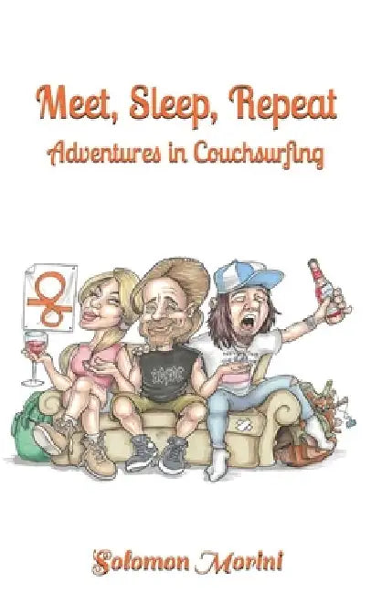 Meet, Sleep, Repeat: Adventures in Couchsurfing by Solomon Morini