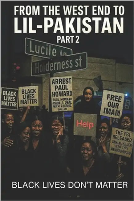 From the West End to Lil-Pakistan Part 2: Black Lives Don't Matter by Kil, Lucile
