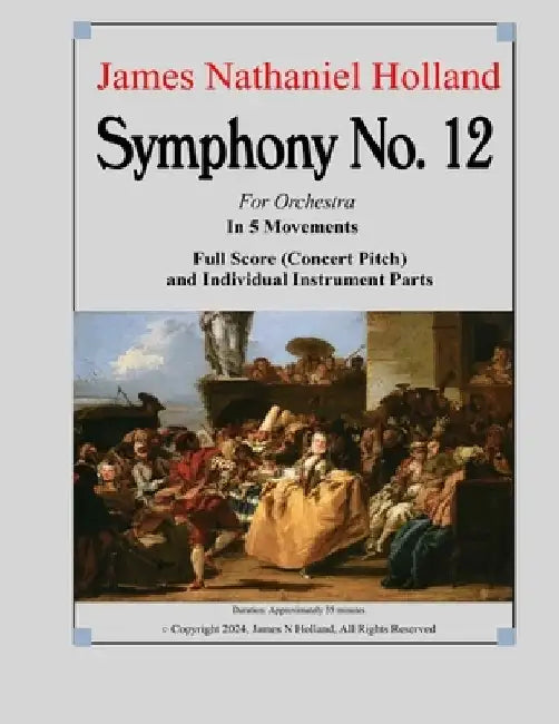 Symphony No. 12: For Orchestra in 5 Movements by James Nathaniel Holland