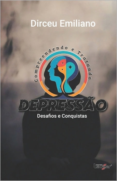 Compreendendo e Tratando a Depressão: Desafios e Conquistas by Dirceu Emiliano