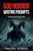 500 Horror Writing Prompts: Unholy Encounters by Christina Escamilla