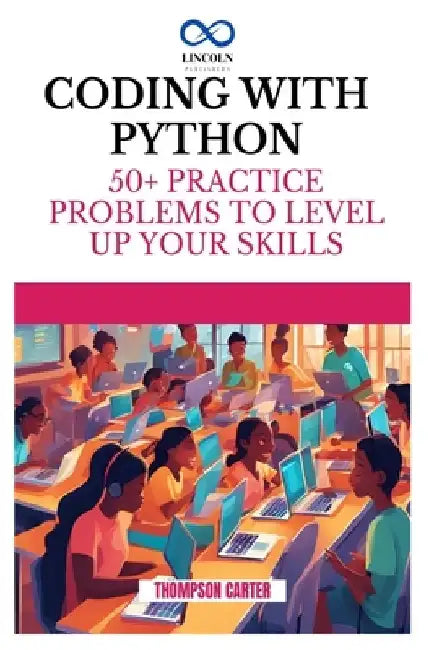 Coding with Python: 50+ Practice Problems to Level Up Your Skills by Thompson Carter