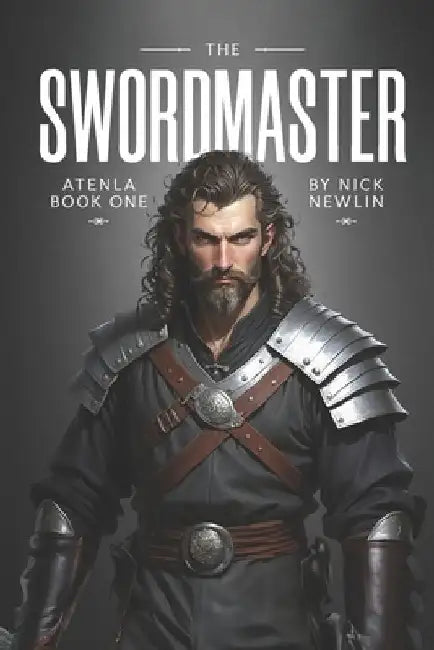 The Swordmaster: Atenla Book 1 by Nick Newlin