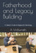 Fatherhood and Legacy Building: A Father's Guide to Impactful Parenting by A. McIlwraith