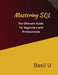 Mastering SQL: The Ultimate Guide for Beginners and Professionals by Basil U