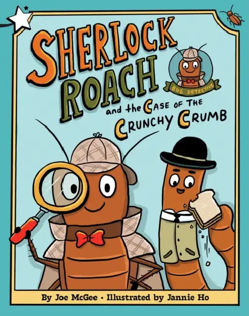 Sherlock Roach and the Case of the Crunchy Crumb: A Star Chapter Book by Joe McGee, Jannie Ho