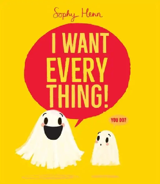 I Want Everything! by Sophy Henn, Sophy Henn
