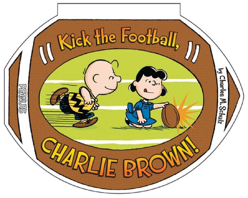Kick the Football, Charlie Brown! by Charles M. Schulz, Scott Jeralds