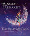 Take Heart, My Child: A Mother's Dream by Ainsley Earhardt, Kathryn Cristaldi, Jaime Kim
