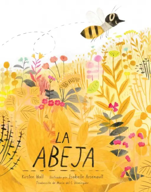 La Abeja (the Honeybee) by Kirsten Hall, Isabelle Arsenault, Maria del C. Dominguez