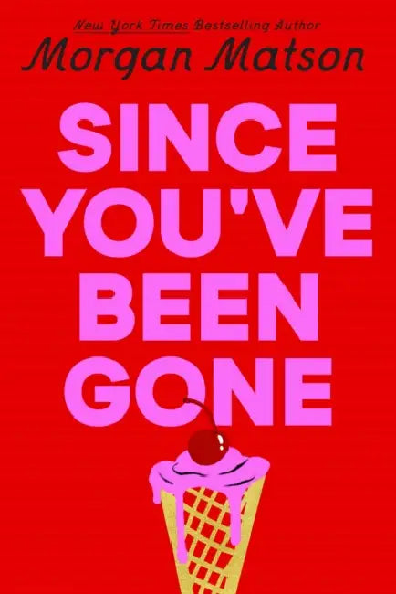 Since You've Been Gone by Morgan Matson