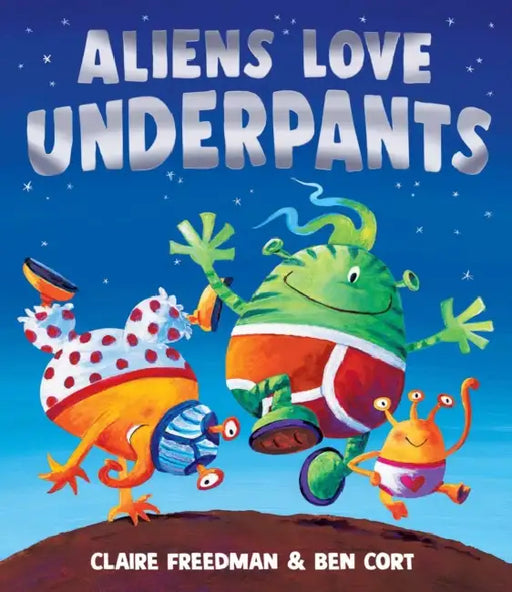 Aliens Love Underpants by Claire Freedman, Ben Cort