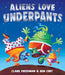 Aliens Love Underpants by Claire Freedman, Ben Cort