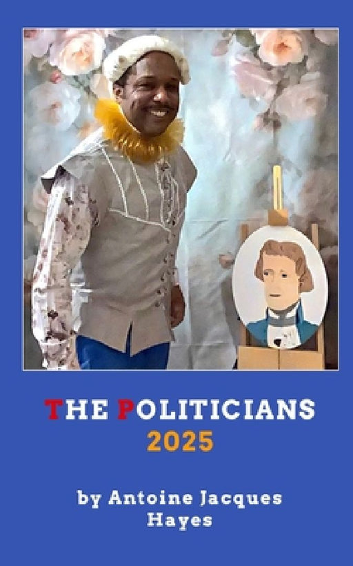 The Politicians 2025 by Antoine Jacques Hayes