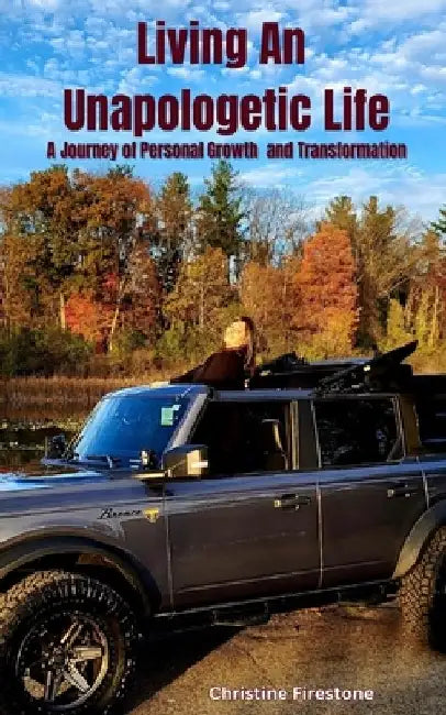 Living An Unapologetic Life: A Journey of Personal Growth and Transformation by Christine Firestone