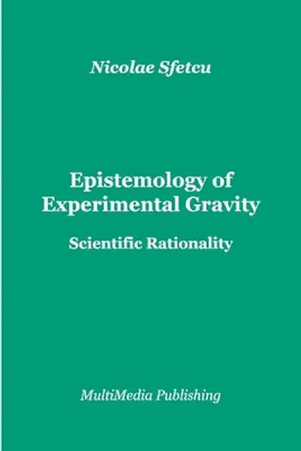 Epistemology of Experimental Gravity: Scientific Rationality by Nicolae Sfetcu