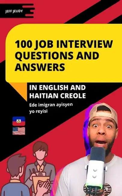 100 Job Interview Questions and Answers in English and Haitian Creole: Essential Questions and Answers for Success in Entry-Level Roles by Jeff Jeudy
