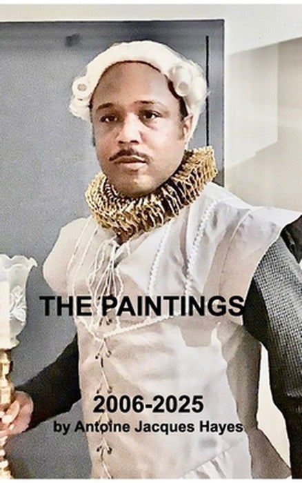 The Paintings 2006-2025 by Antoine Jacques Hayes