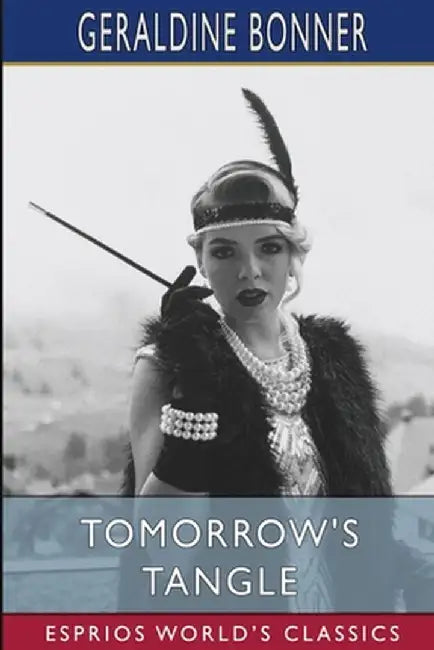 Tomorrow's Tangle (Esprios Classics): Illustrated by A. I. Keller by Geraldine Bonner