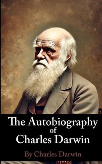 The Autobiography of Charles Darwin by Charles Darwin