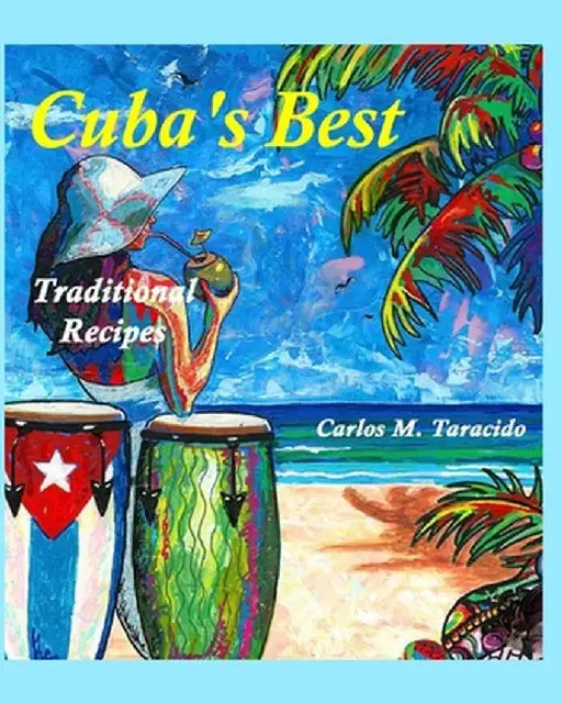 Cuba's Best, Traditional recipes by Carlos M. Taracido
